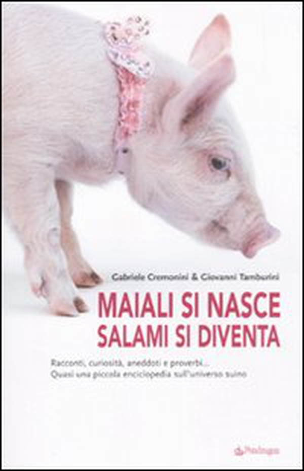 Maiali si nasce, salami si diventa - Librerie.coop Maiali si nasce, salami si diventa - Librerie.coop