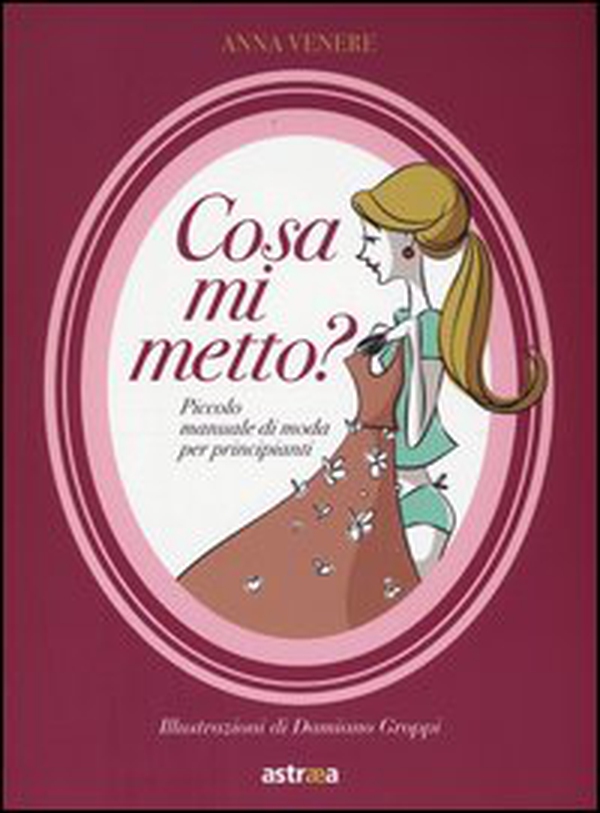 Cosa mi metto? Manuale di moda per principianti - Librerie.coop Cosa mi metto? Manuale di moda per principianti - Librerie.coop