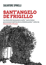 Sant'Angelo de Frigillo. La storia del monastero nelle «carte latine provenienti dall'Archivio Aldobrandini» edite da Alessandro Pratesi - Librerie.coop