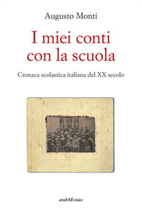 I miei conti con la scuola. Cronaca scolastica italiana del XX secolo - Librerie.coop I miei conti con la scuola. Cronaca scolastica italiana del XX secolo - Librerie.coop