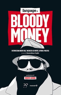 Bloody Money. I retroscena dell'inchiesta su rifiuti, affari e politica - Librerie.coop