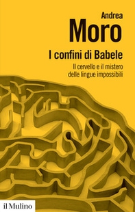 I confini di Babele. Il cervello e il mistero delle lingue impossibili - Librerie.coop