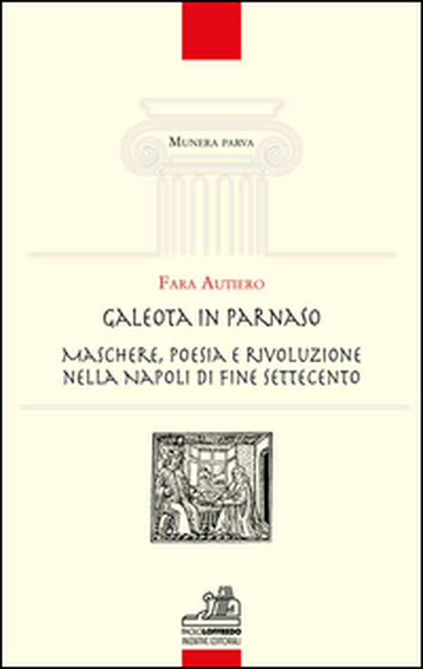 Galeota in Parnaso. Maschere, poesia e rivoluzione nella Napoli di fine Settecento - Librerie.coop Galeota in Parnaso. Maschere, poesia e rivoluzione nella Napoli di fine Settecento - Librerie.coop