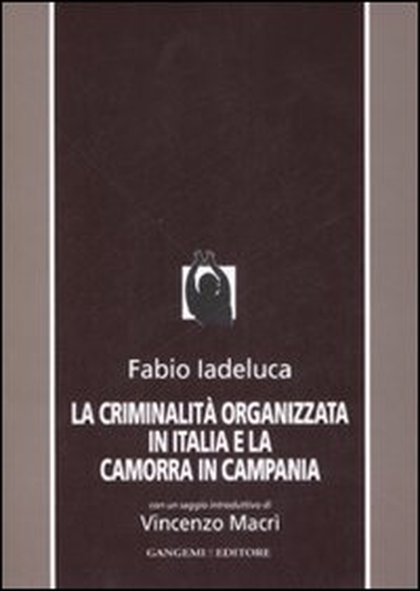 La criminalità organizzata in Italia e la camorra in Campania - Librerie.coop La criminalità organizzata in Italia e la camorra in Campania - Librerie.coop