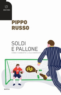 Soldi e pallone. Come è cambiato il calciomercato - Librerie.coop