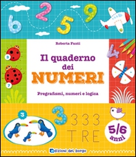 Il quaderno dei numeri. Pregrafismi, numeri e logica. 5-6 anni - Librerie.coop