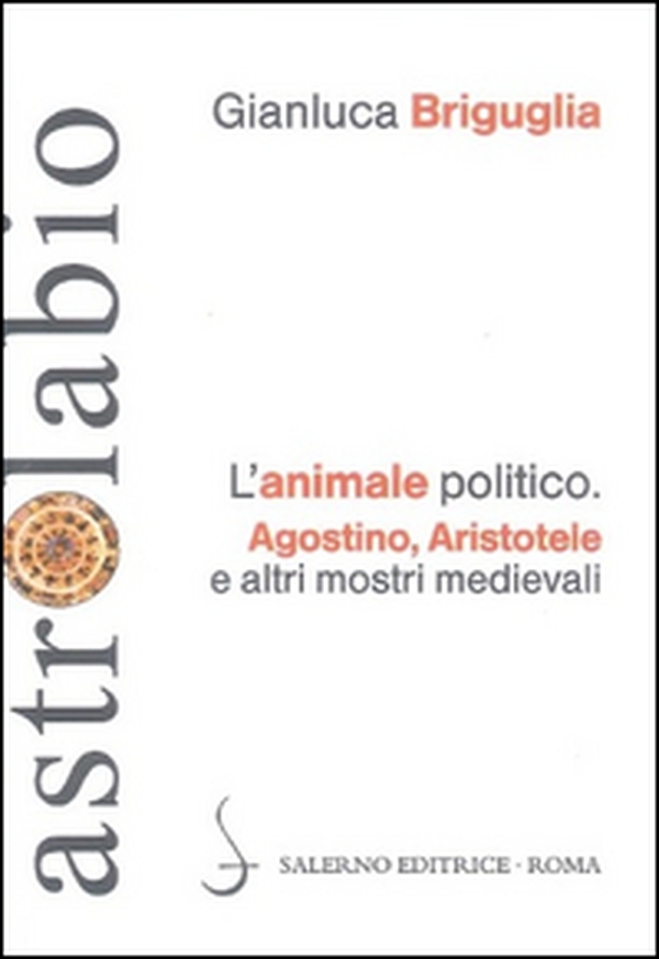 L'animale politico. Agostino, Aristotele e altri mostri medievali - Librerie.coop L'animale politico. Agostino, Aristotele e altri mostri medievali - Librerie.coop
