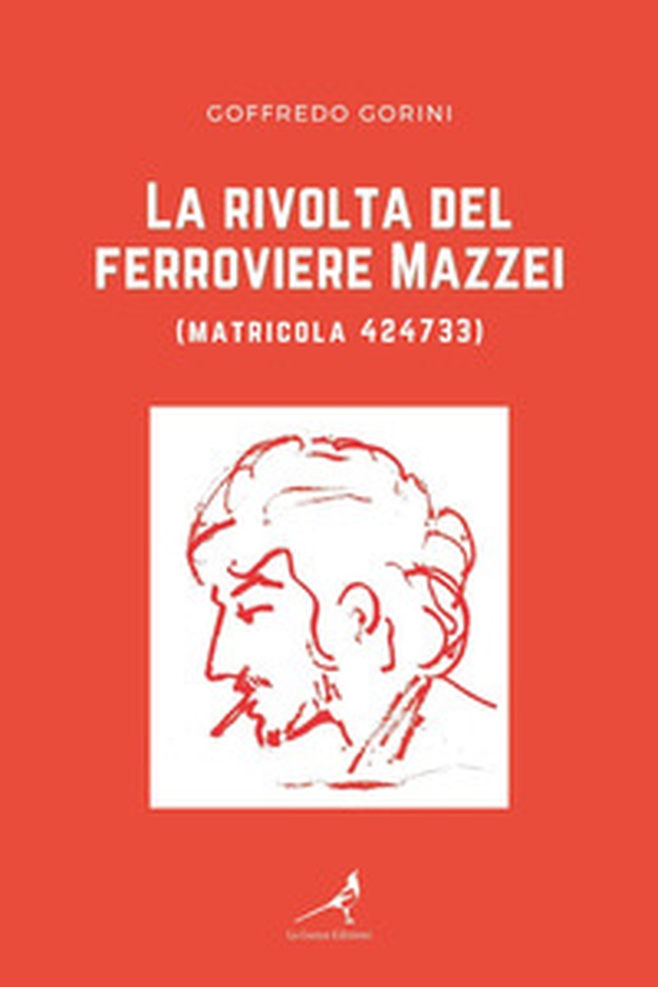 La rivolta del ferroviere Mazzei (matricola 424733) - Librerie.coop La rivolta del ferroviere Mazzei (matricola 424733) - Librerie.coop