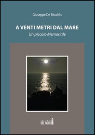 A venti metri dal mare. Un piccolo memoriale - Librerie.coop