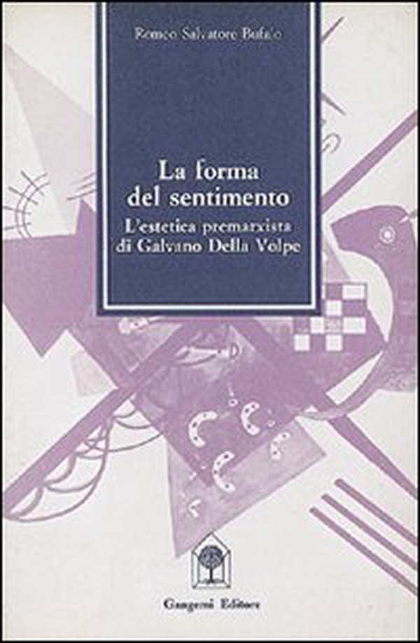 La forma del sentimento in Galvano Della Volpe - Librerie.coop La forma del sentimento in Galvano Della Volpe - Librerie.coop