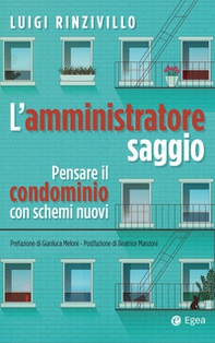 L'amministratore saggio. Pensare il condominio con schemi nuovi - Librerie.coop