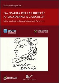 Da «Paura della libertà» a «Quaderno a cancelli». Miti e ideologie nell'opera letteraria di Carlo Levi - Librerie.coop