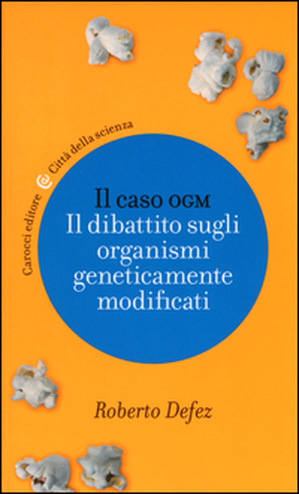 Il caso OGM. Il dibattito sugli organismi geneticamente modificati - Librerie.coop Il caso OGM. Il dibattito sugli organismi geneticamente modificati - Librerie.coop
