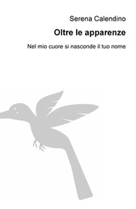 Oltre le apparenze. Nel mio cuore si nasconde il tuo nome - Librerie.coop