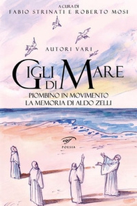 Gigli di mare. Piombino in movimento. La memoria di Aldo Zelli - Librerie.coop
