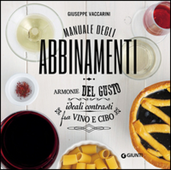 Manuale degli abbinamenti. Armonie del gusto, ideali contrasti fra vino e cibo - Librerie.coop Manuale degli abbinamenti. Armonie del gusto, ideali contrasti fra vino e cibo - Librerie.coop
