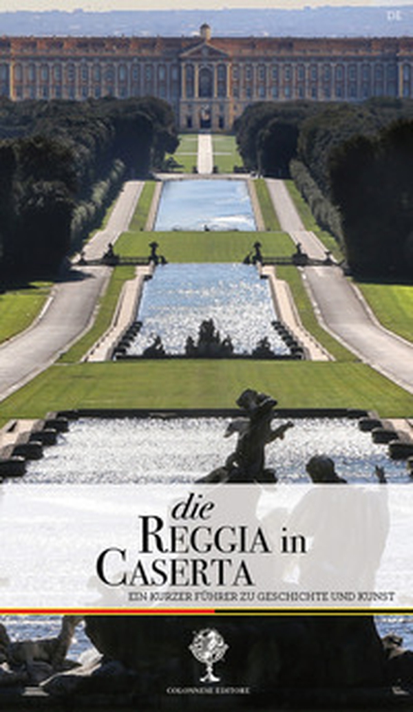 Die Reggia in Caserta. Ein kurzer Führer zu Geschichte und Kunst - Librerie.coop