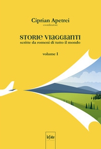 Storie viaggianti. Scritte da romeni di tutto il mondo - Vol. 1 - Librerie.coop