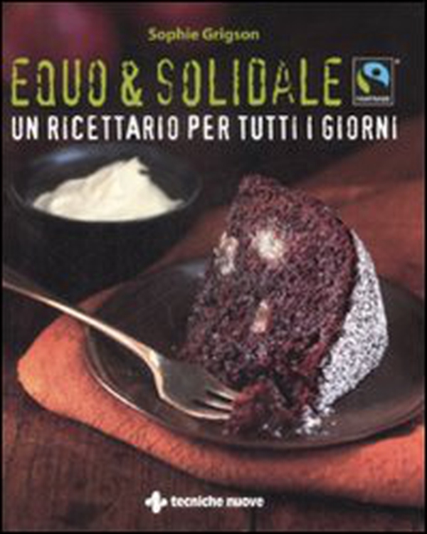 Equo & solidale. Fairtrade. Un ricettario per tutti i giorni - Librerie.coop Equo & solidale. Fairtrade. Un ricettario per tutti i giorni - Librerie.coop