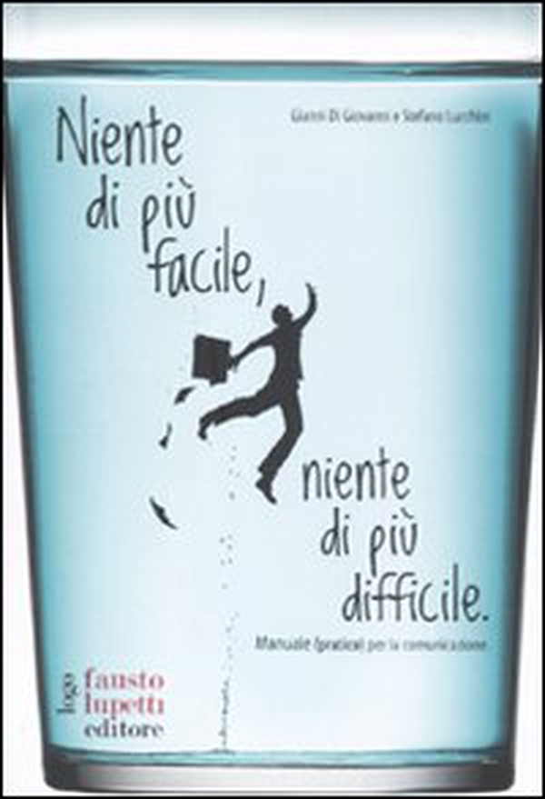 Niente di più facile, niente di più difficile. Manuale (pratico) per la comunicazione - Librerie.coop Niente di più facile, niente di più difficile. Manuale (pratico) per la comunicazione - Librerie.coop