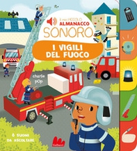 I vigili del fuoco. Il mio piccolo almanacco sonoro - Librerie.coop