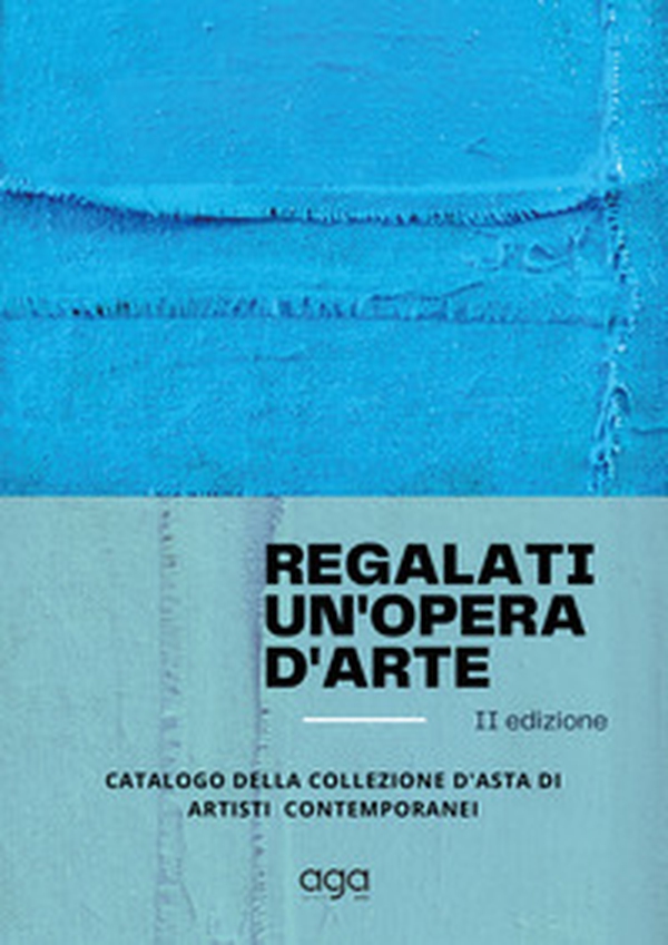 Regalati un'opera d'arte. Catalogo della collezione d'asta di artisti contemporanei - Librerie.coop Regalati un'opera d'arte. Catalogo della collezione d'asta di artisti contemporanei - Librerie.coop