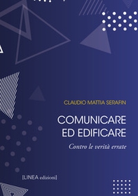 Comunicare ed edificare. Contro le verità errate - Librerie.coop