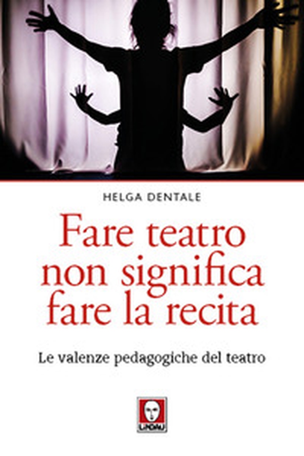 Fare teatro non significa fare la recita. Le valenze pedagogiche del teatro - Librerie.coop Fare teatro non significa fare la recita. Le valenze pedagogiche del teatro - Librerie.coop