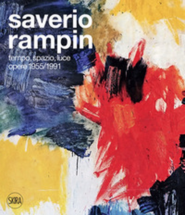 Saverio Rampin. Tempo, spazio, luce. Opere 1955-1991 - Librerie.coop Saverio Rampin. Tempo, spazio, luce. Opere 1955-1991 - Librerie.coop