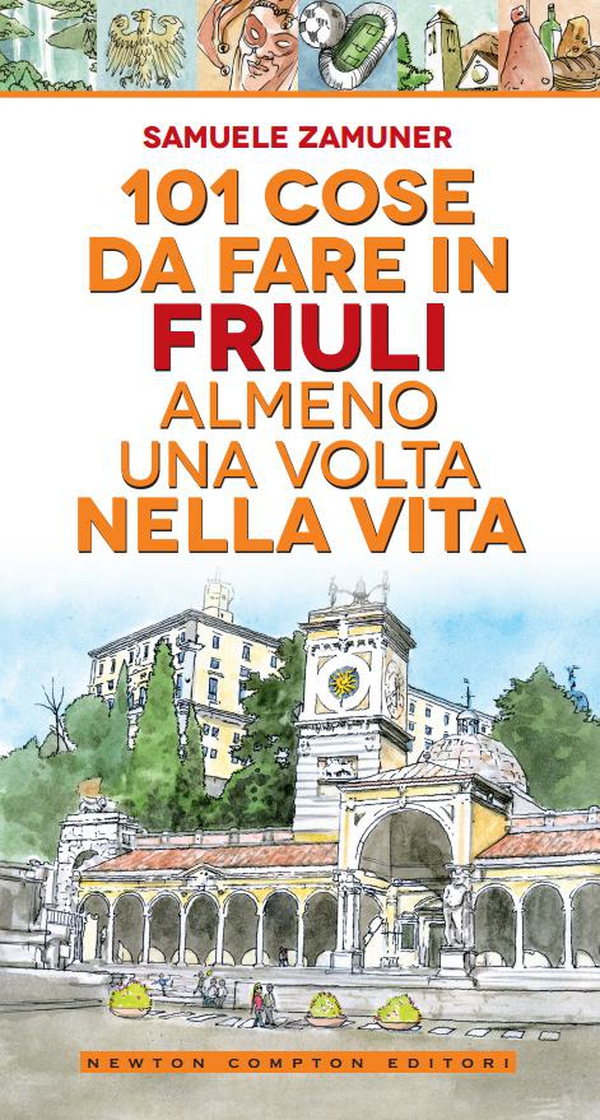 101 cose da fare in Friuli almeno una volta nella vita - Librerie.coop 101 cose da fare in Friuli almeno una volta nella vita - Librerie.coop