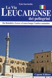 La via Leucadense dei pellegrini. Da Brindisi e Lecce a Leuca lungo l'antico cammino - Librerie.coop La via Leucadense dei pellegrini. Da Brindisi e Lecce a Leuca lungo l'antico cammino - Librerie.coop