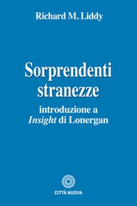 Sorprendenti stranezze. Introduzione a «Insight» di Lonergan - Librerie.coop