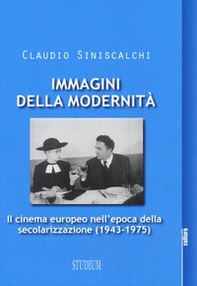 Immagini della modernità. Il cinema europeo nell'epoca della secolarizzazione (1943-1975) - Librerie.coop