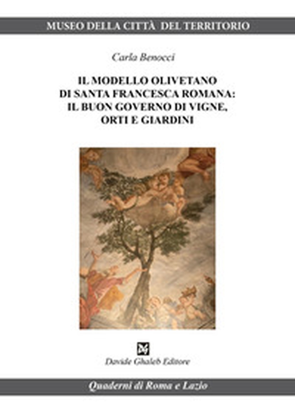 Il modello olivetano di Santa Francesca Romana: il buon governo di vigne, orti e giardini - Librerie.coop