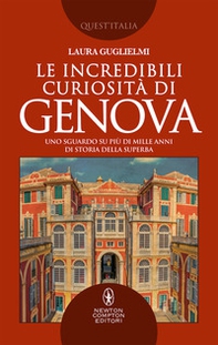 Le incredibili curiosità di Genova. Uno sguardo su più di mille anni di storia della Superba - Librerie.coop