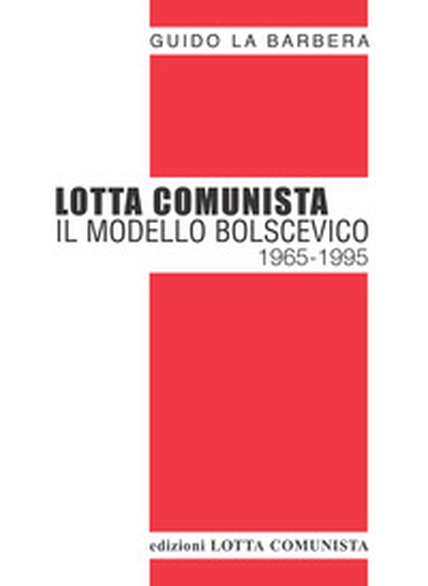Lotta Comunista. Il modello bolscevico 1965-1995 - Librerie.coop Lotta Comunista. Il modello bolscevico 1965-1995 - Librerie.coop