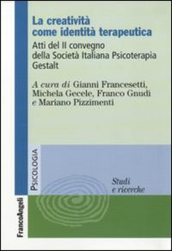 La creatività come identità terapeutica. Atti del 2º Convegno della Società Italiana Psicoterapia Gestalt - Librerie.coop La creatività come identità terapeutica. Atti del 2º Convegno della Società Italiana Psicoterapia Gestalt - Librerie.coop