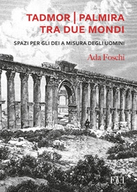 Tadmor Palmira tra due mondi. Spazi per gli dei a misura degli uomini - Librerie.coop