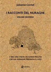 I racconti del Nuraghe. C'era una volta un sardo pellito che sul nuraghe prendeva il sole - Librerie.coop