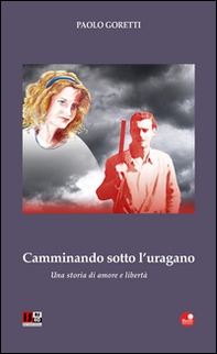 Camminando sotto l'uragano. Una storia di amore e libertà - Librerie.coop