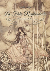 La Fata Risplendente. Racconto fantastico - Librerie.coop
