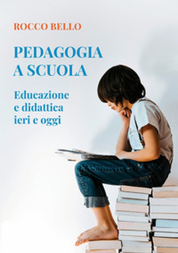 Pedagogia a scuola. Educazione e didattica ieri e oggi - Librerie.coop