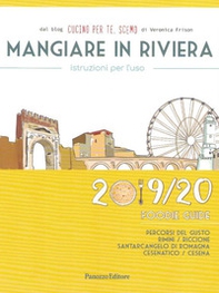 Mangiare in Riviera. Istruzioni per l'uso. Foodie guide. Percorsi del gusto: Rimini, Riccione, Santarcangelo di Romagna, Cesenatico, Cesena - Librerie.coop