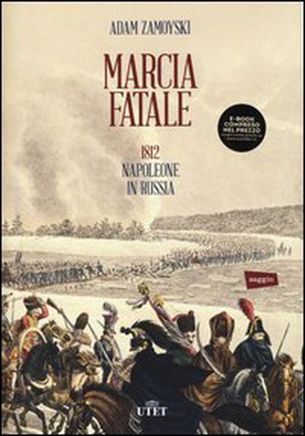 Marcia fatale. 1812. Napoleone in Russia - Librerie.coop Marcia fatale. 1812. Napoleone in Russia - Librerie.coop