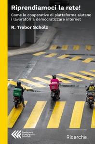 Riprendiamoci la rete! Come le cooperative di piattaforma aiutano i lavori a democratizzare internet - Librerie.coop Riprendiamoci la rete! Come le cooperative di piattaforma aiutano i lavori a democratizzare internet - Librerie.coop