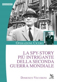 La spy-story più intrigante della seconda guerra mondiale. Operazione Cicero - Librerie.coop La spy-story più intrigante della seconda guerra mondiale. Operazione Cicero - Librerie.coop