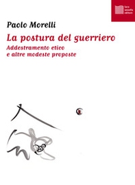 La postura del guerriero. Addestramento etico e altre modeste proposte - Librerie.coop La postura del guerriero. Addestramento etico e altre modeste proposte - Librerie.coop