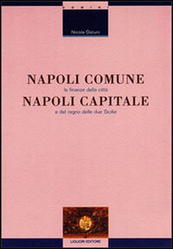 Napoli comune, Napoli capitale. Le finanze della città e del Regno delle Due Sicilie - Librerie.coop Napoli comune, Napoli capitale. Le finanze della città e del Regno delle Due Sicilie - Librerie.coop