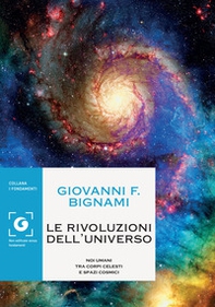 Le rivoluzioni dell'universo. Noi umani tra corpi celesti e spazi cosmici - Librerie.coop