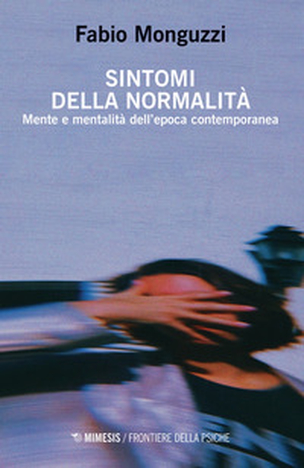 Sintomi della normalità. Mente e mentalità dell'epoca contemporanea - Librerie.coop Sintomi della normalità. Mente e mentalità dell'epoca contemporanea - Librerie.coop